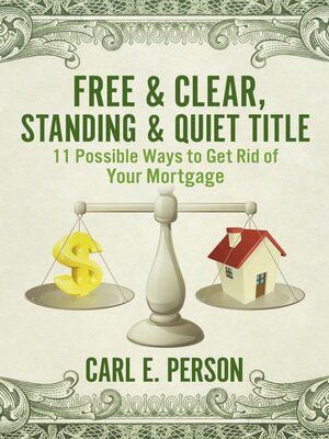 cover image of Free & Clear, Standing & Quiet Title: 11 Possible Ways  to Get Rid of Your Mortgage